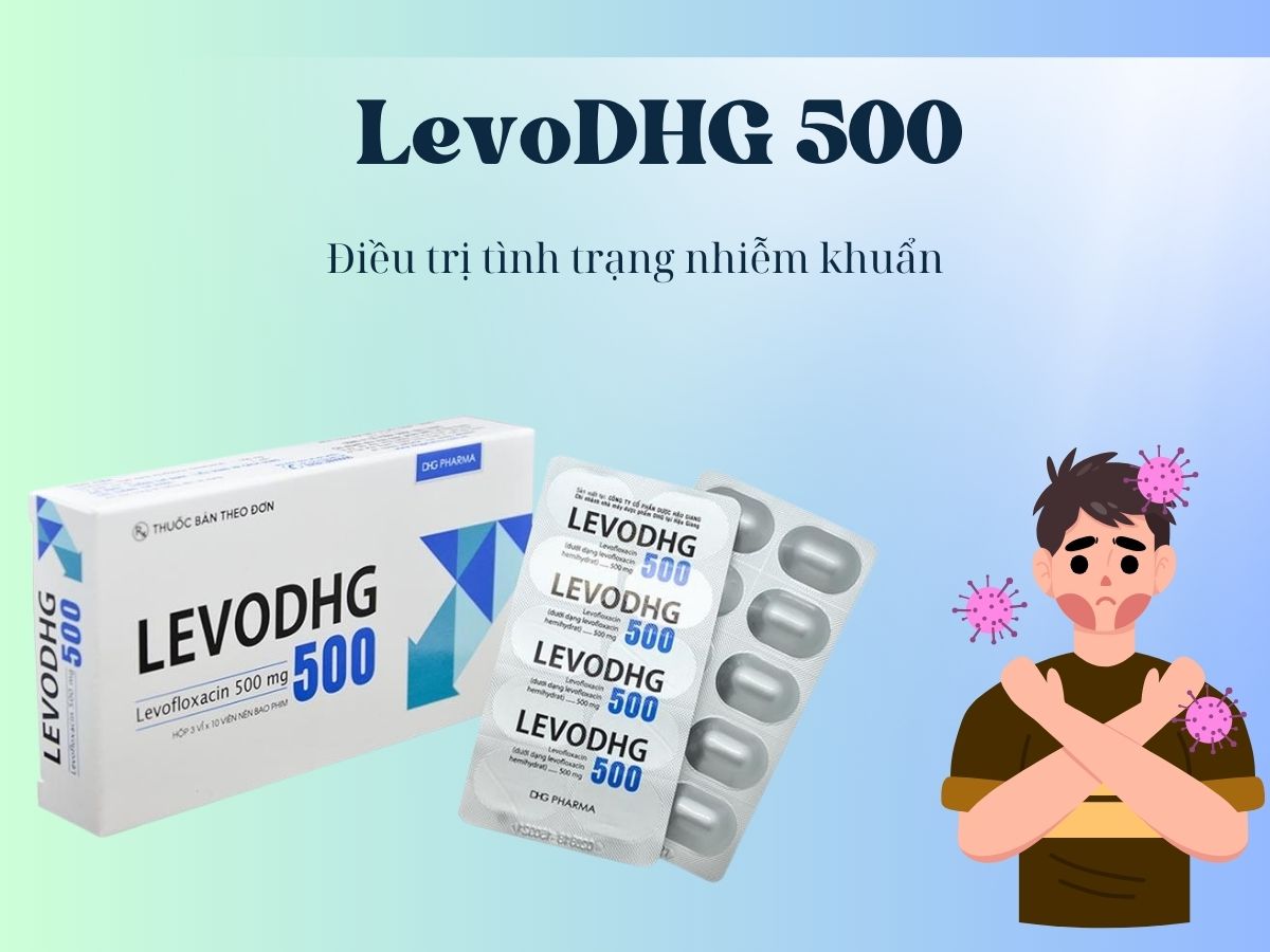 LevoDHG 500 10 LevoDHG 500 điều trị nhiễm khuẩn