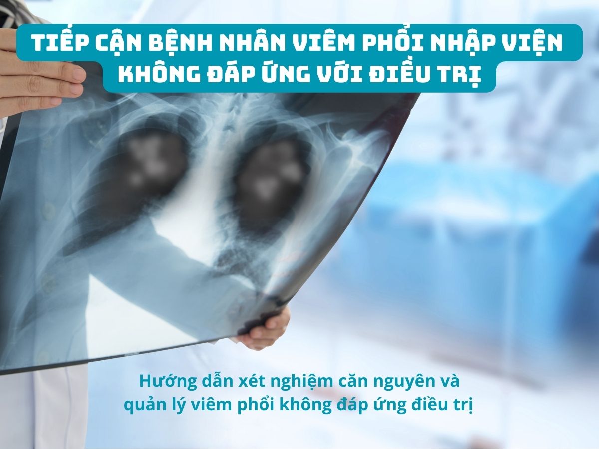 TIẾP CẬN BỆNH NHÂN VIÊM PHỔI NHẬP VIỆN KHÔNG ĐÁP ỨNG VỚI ĐIỀU TRỊ 4 Tiếp Cận Bệnh Nhân Viêm Phổi Nhập Viện Không Đáp Ứng Với Điều Trị