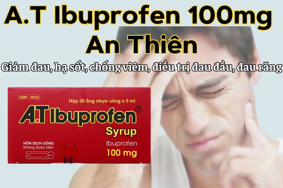 A.T Ibuprofen 100mg An Thiên 9 A.T Ibuprofen 100mg An Thiên giảm đau hạ sốt, chống viêm, điều trị đau đầu, đau răng