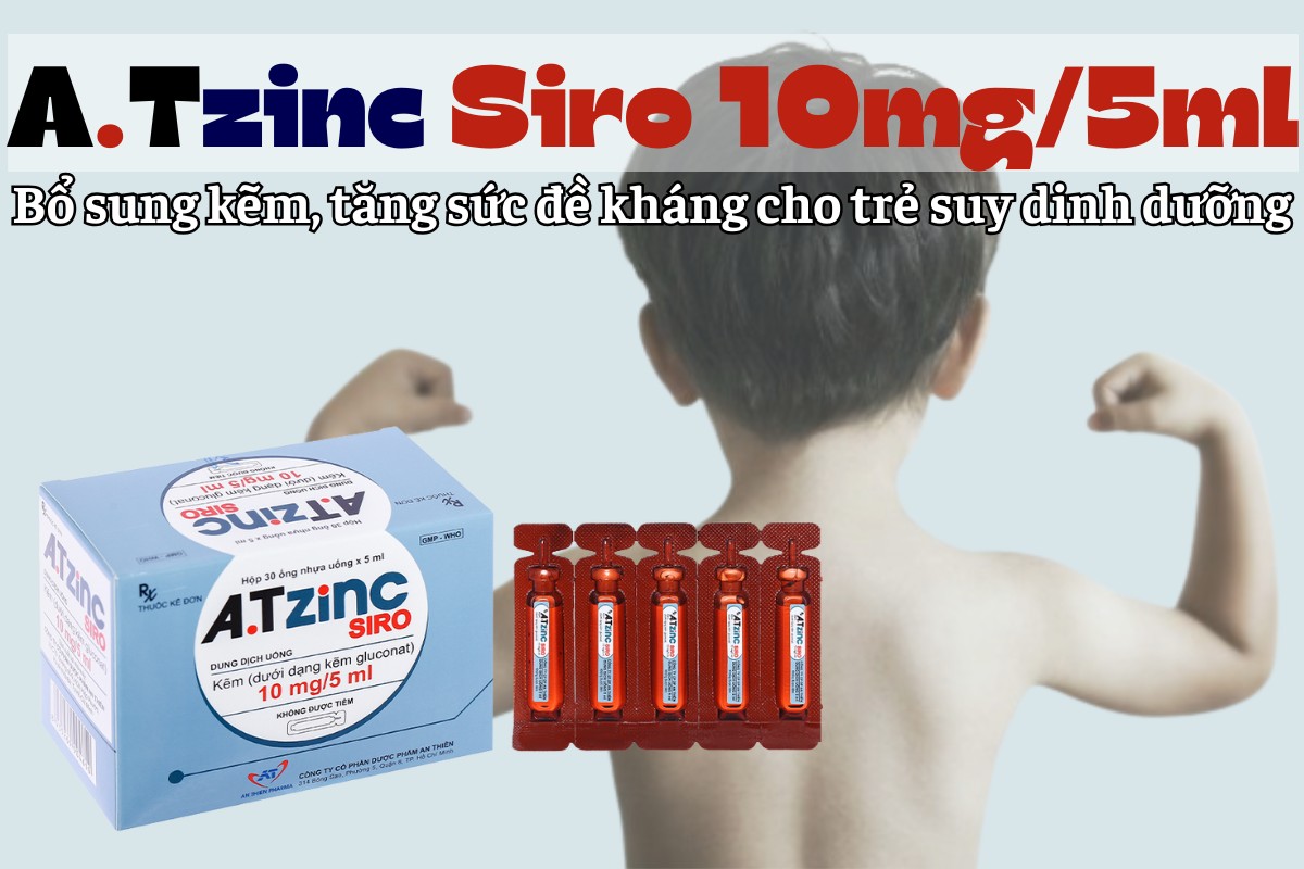 A.Tzinc Siro 10mg/5ml bổ sung kẽm, tăng cường sức đề kháng cho trẻ còi xương, suy dinh dưỡng