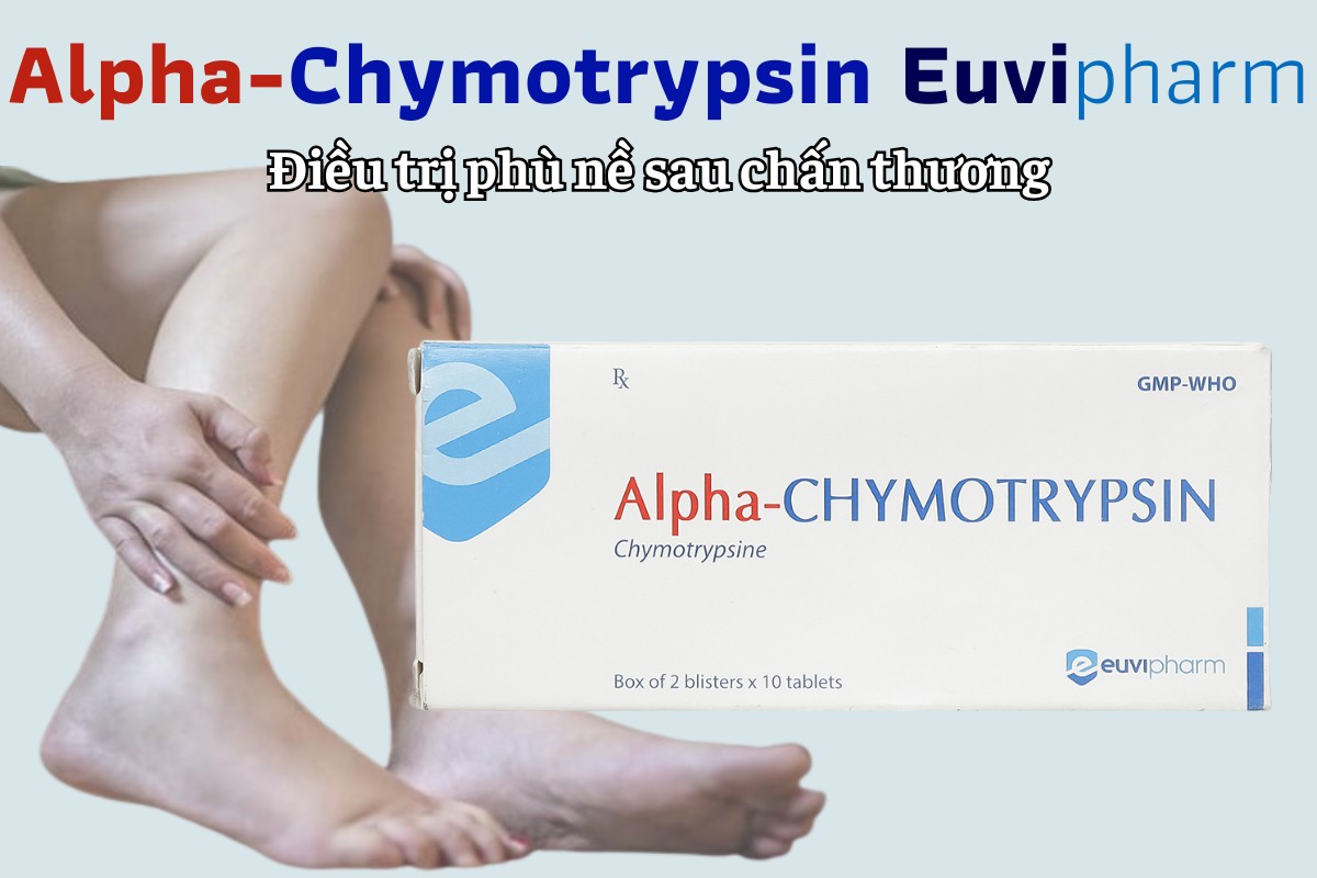 Alpha-Chymotrypsin Euvipharm điều trị phù nề sau chấn thương