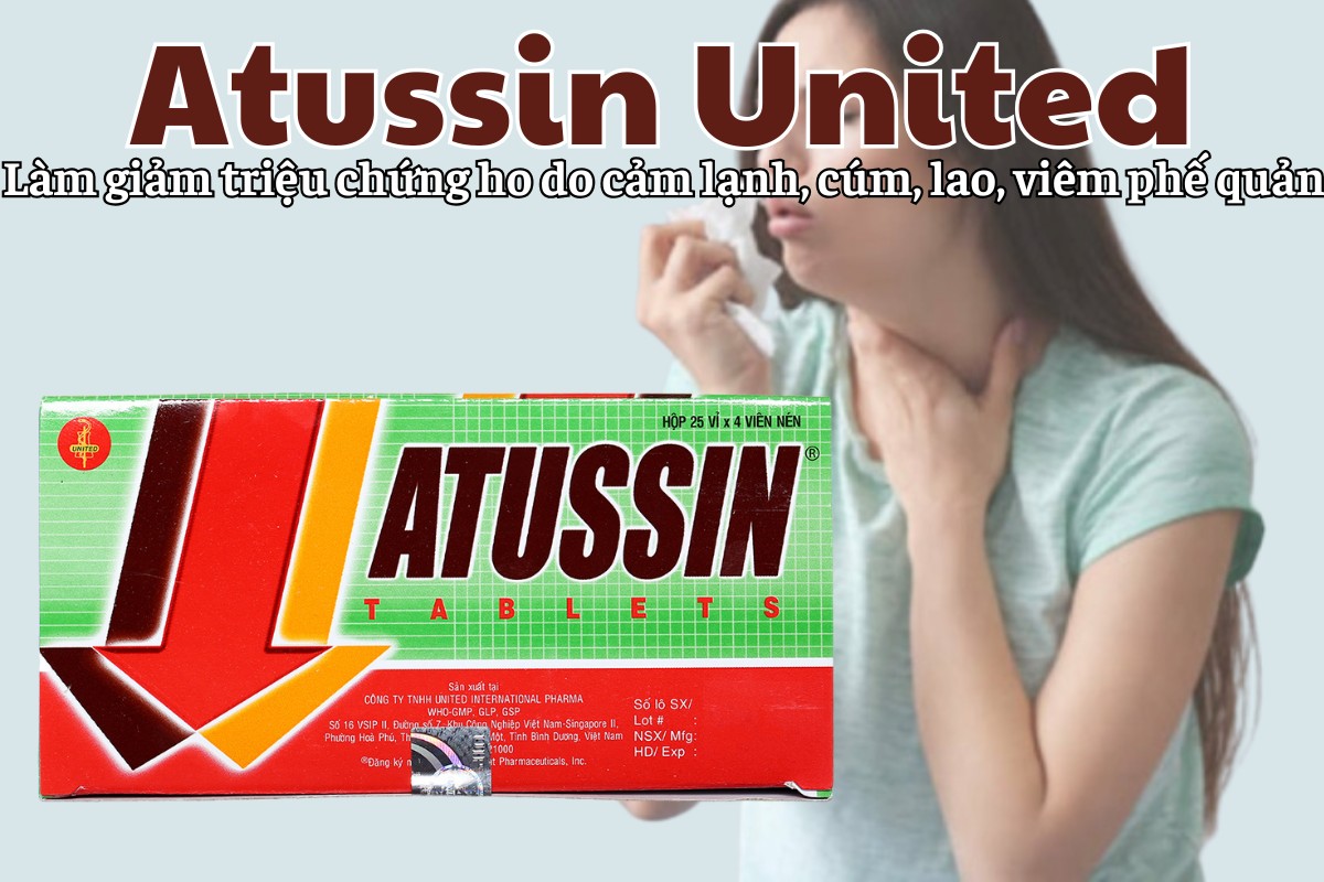 Atussin United giảm các triệu chứng ho do cảm lạnh, cúm, lao, viêm phế quản, ho gà, sởi, viêm phổi