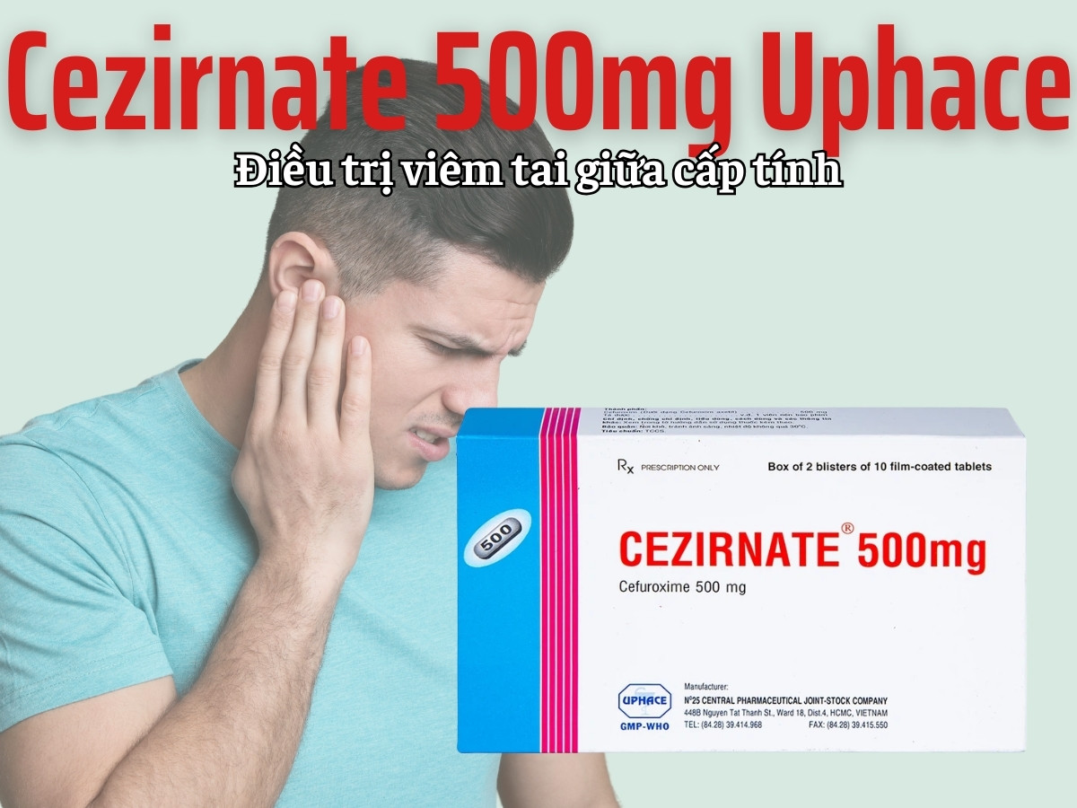 Cezirnate 500mg Uphace 6 Cezirnate 500mg Uphace điều trị viêm tai giữa cấp tính