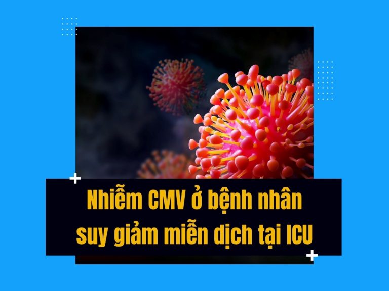 Điều bác sĩ hồi sức cấp cứu cần biết về CMV ở bệnh nhân suy giảm miễn dịch tại ICU