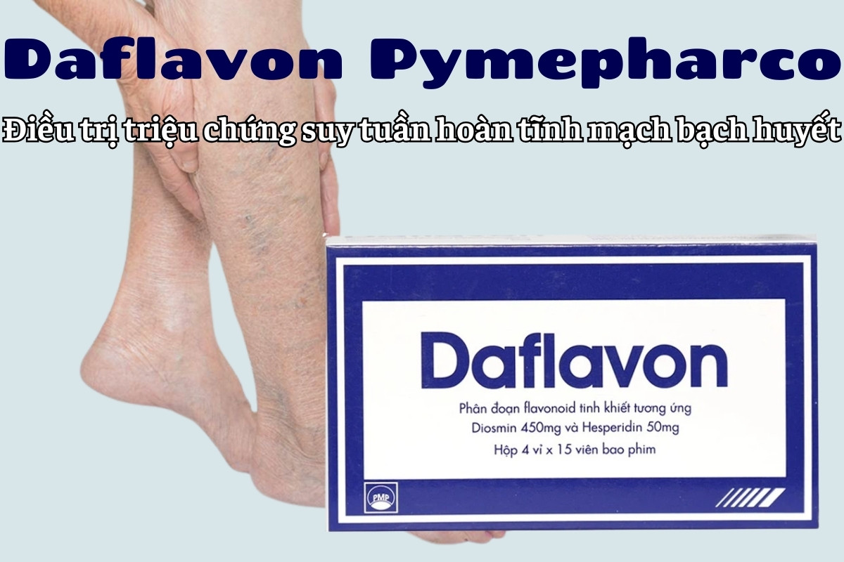 Daflavon Pymepharco điều trị triệu chứng liên quan đến suy tuần hoàn tĩnh mạch bạch huyết