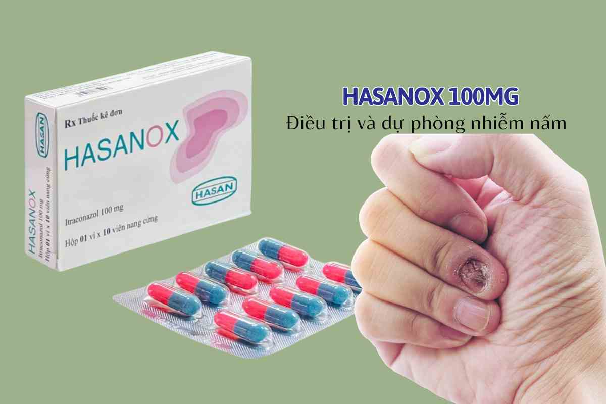 Hasanox 100mg điều trị và dự phòng nhiễm nấm