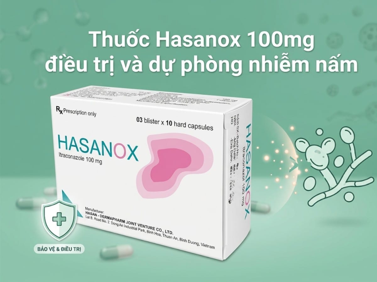 Hasanox 100mg điều trị và dự phòng nhiễm nấm