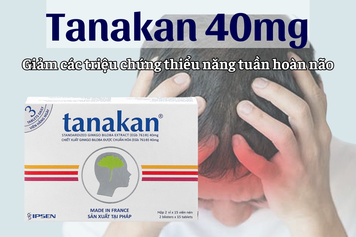 Tanakan 40mg 9 Tanakan 40mg giảm triệu chứng thiểu năng tuần hoàn não