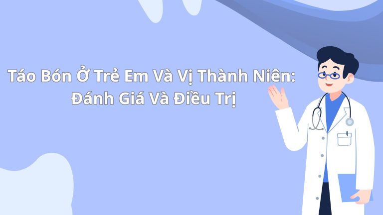 Táo Bón Ở Trẻ Em Và Vị Thành Niên: Đánh Giá Và Điều Trị