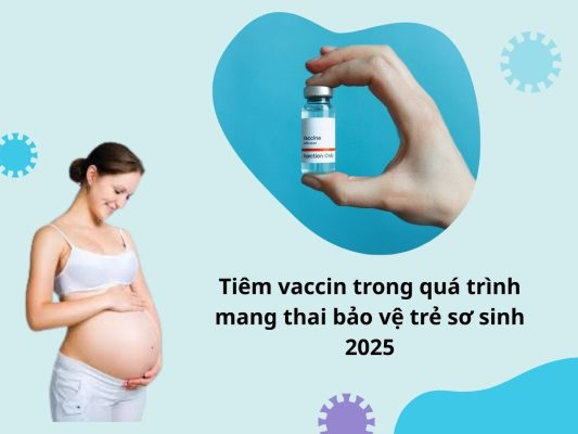 Tiêm vaccin trong quá trình mang thai bảo vệ trẻ sơ sinh 2025