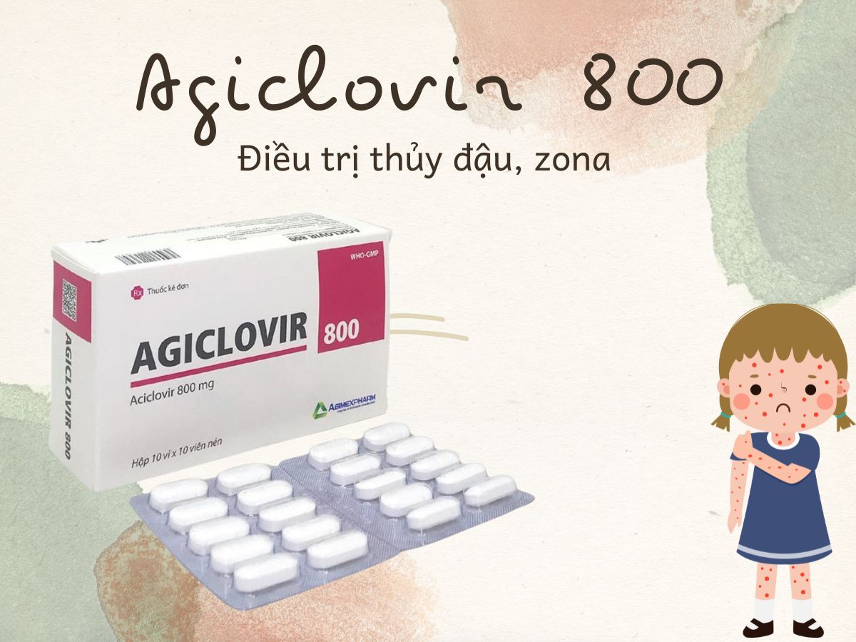Agiclovir 800 điều trị tình trạng thủy đậu và zone cho trẻ trên 6 tuổi