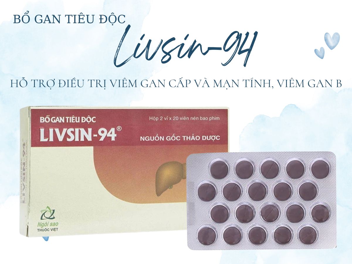 Bổ Gan Tiêu Độc Livsin-94 điều trị viêm gan B, viêm gan cấp và mạn