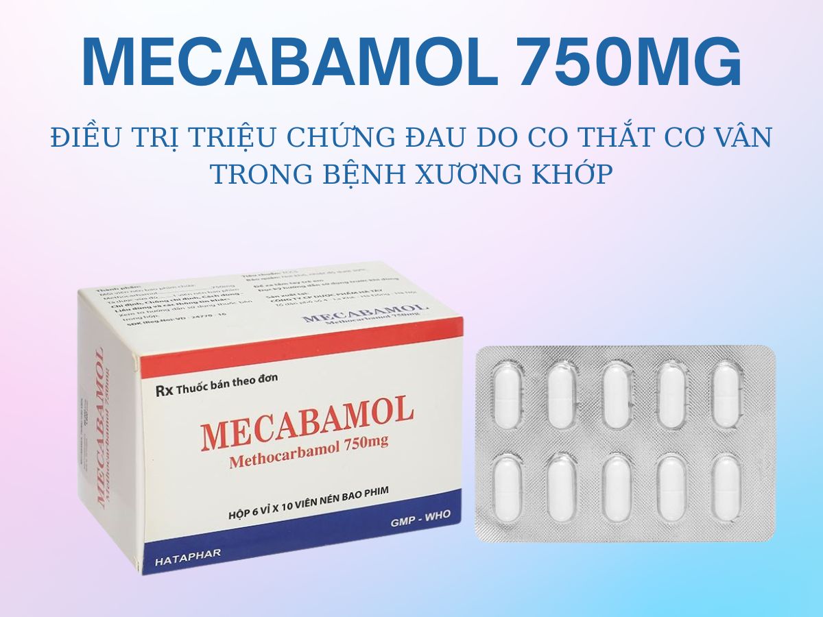 Thuốc Mecabamol 750mg điều trị triệu chứng bệnh cơ xương cấp tính