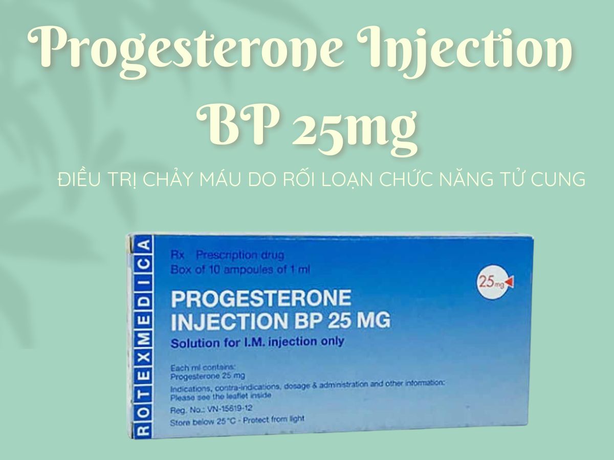 Progesterone Injection BP 25mg 9 Progesterone Injection BP 25mg điều trị chảy máu rối loạn chức năng tử cung