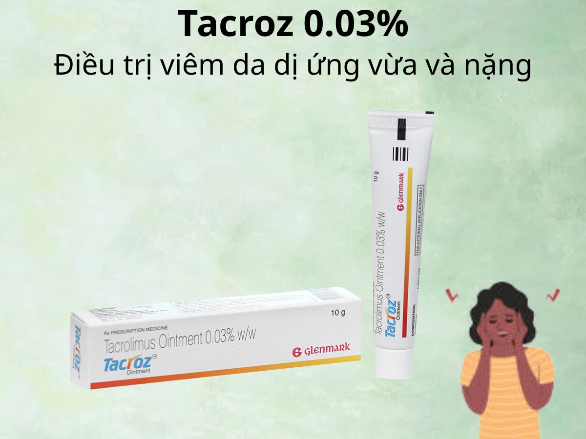 Tacroz 0.03% điều trị viêm da dị ứng vừa và nặng
