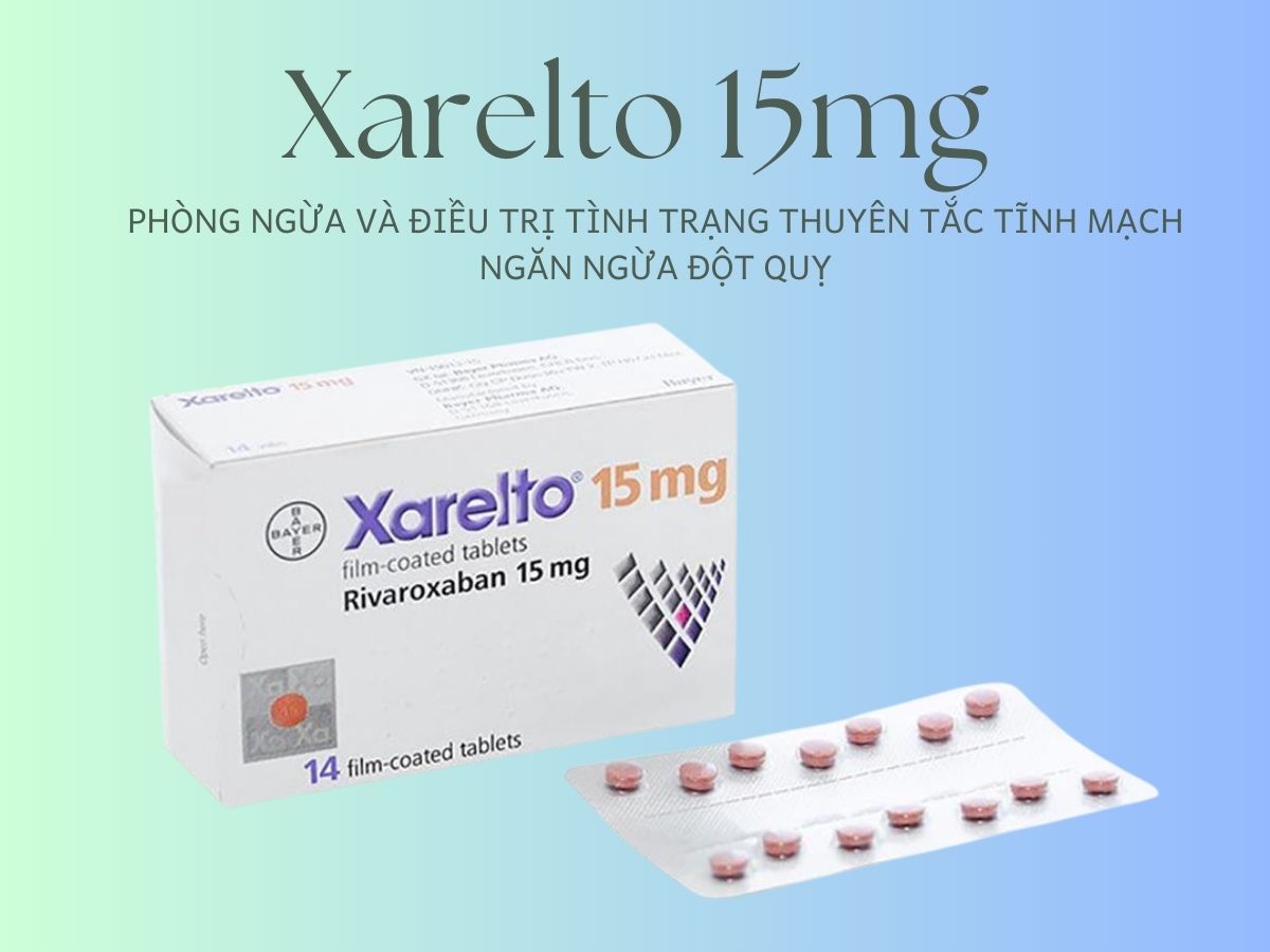 Thuốc Xarelto 15mg phòng ngừa đột quỵ và thuyên tắc mạch
