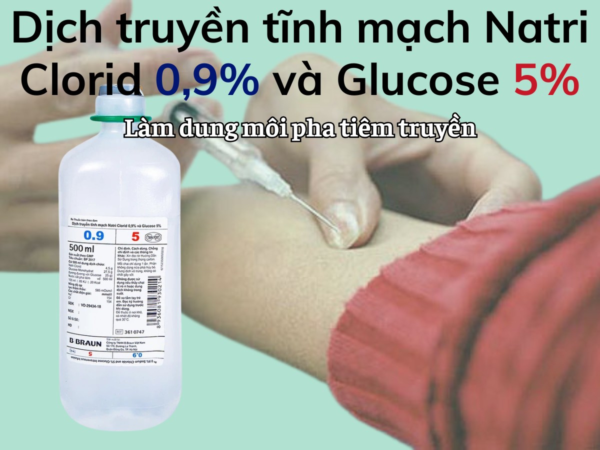 Dịch truyền tĩnh mạch Natri Clorid 0.9% và Glucose 5% làm dung môi pha tiêm truyền