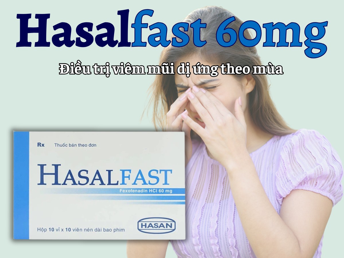 Hasalfast 60mg điều trị viêm mũi dị ứng theo mùa