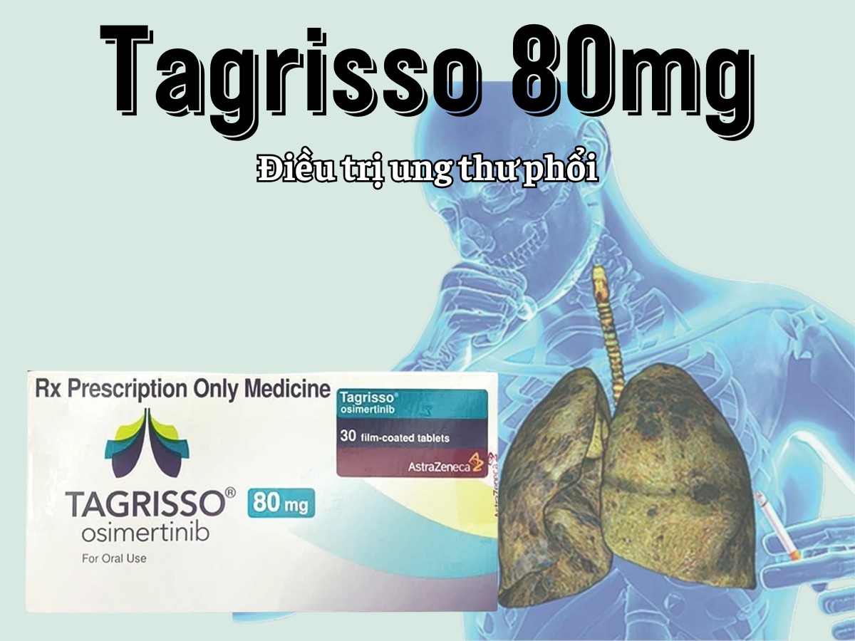 Tagrisso 80mg điều trị ung thư phổi