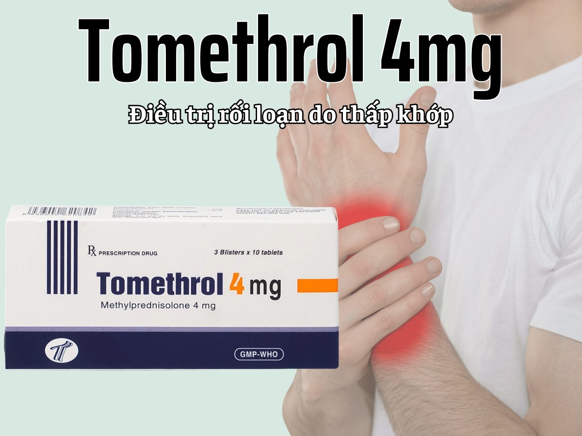 Tomethrol 4mg 6 Tomethrol 4mg điều trị rối loạn do thấp khớp