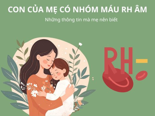 CON CỦA MẸ CÓ NHÓM MÁU RH ÂM