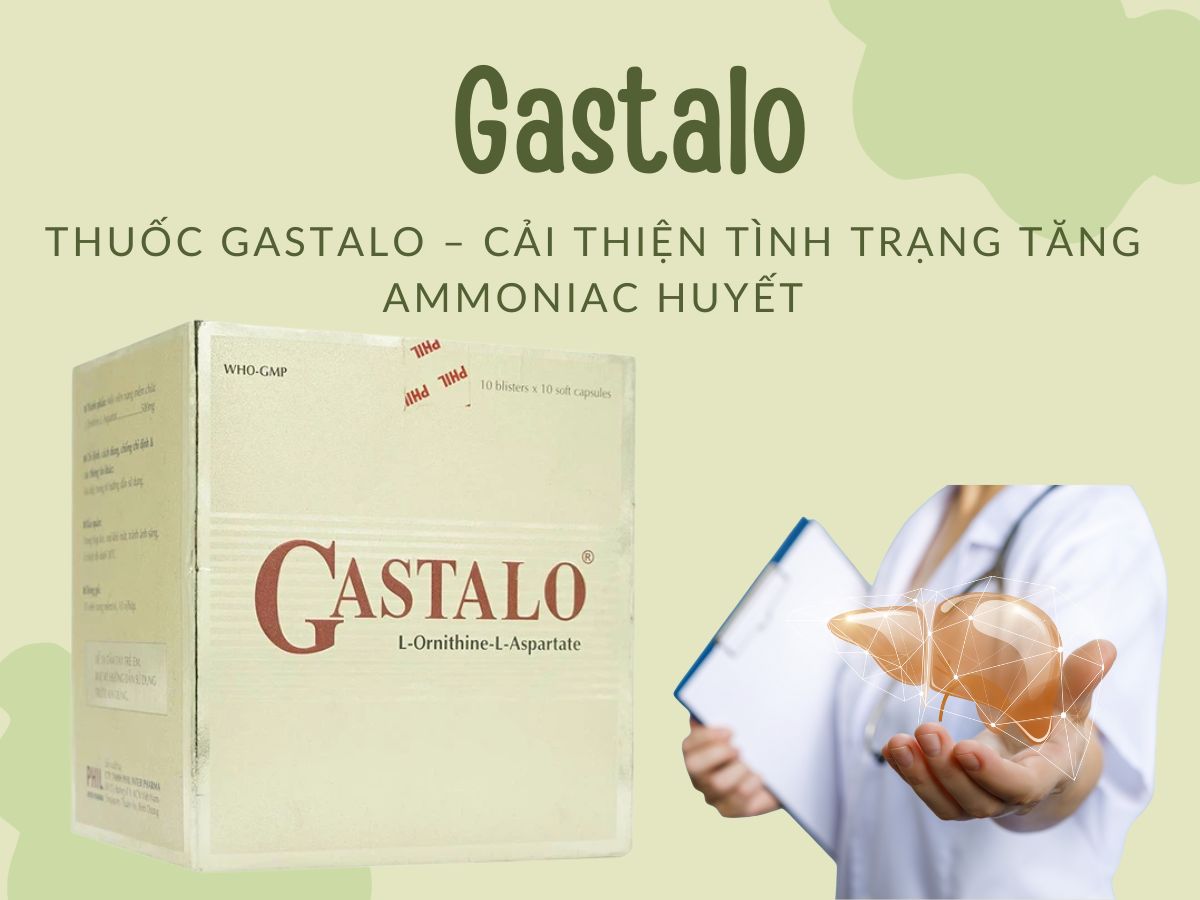 Gastalo 9 Thuốc Gastalo cải thiện tình trạng tăng ammoniac huyết