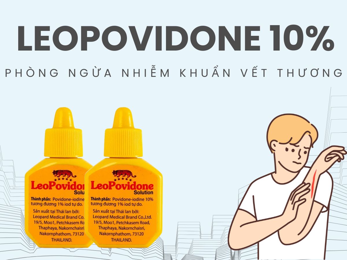 LeoPovidone 10% 7 Thuốc LeoPovidone 10% phòng ngừa nhiễm trùng ở vết thương