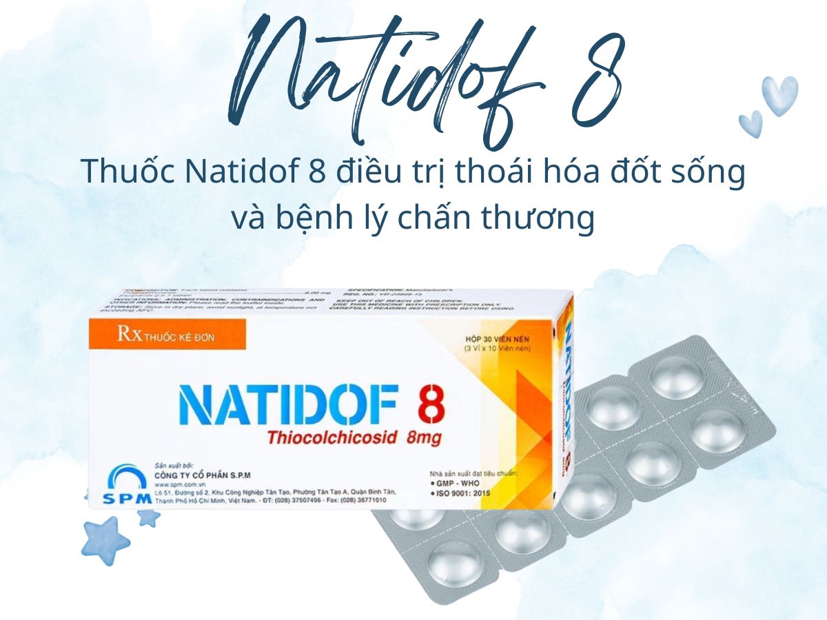 Natidof 8 10 Natidof 8 điều trị tình trạng thoái hóa đốt sống, rối loạn tư thế cột sống (đau thắt lưng, đau lưng, vẹo cổ)