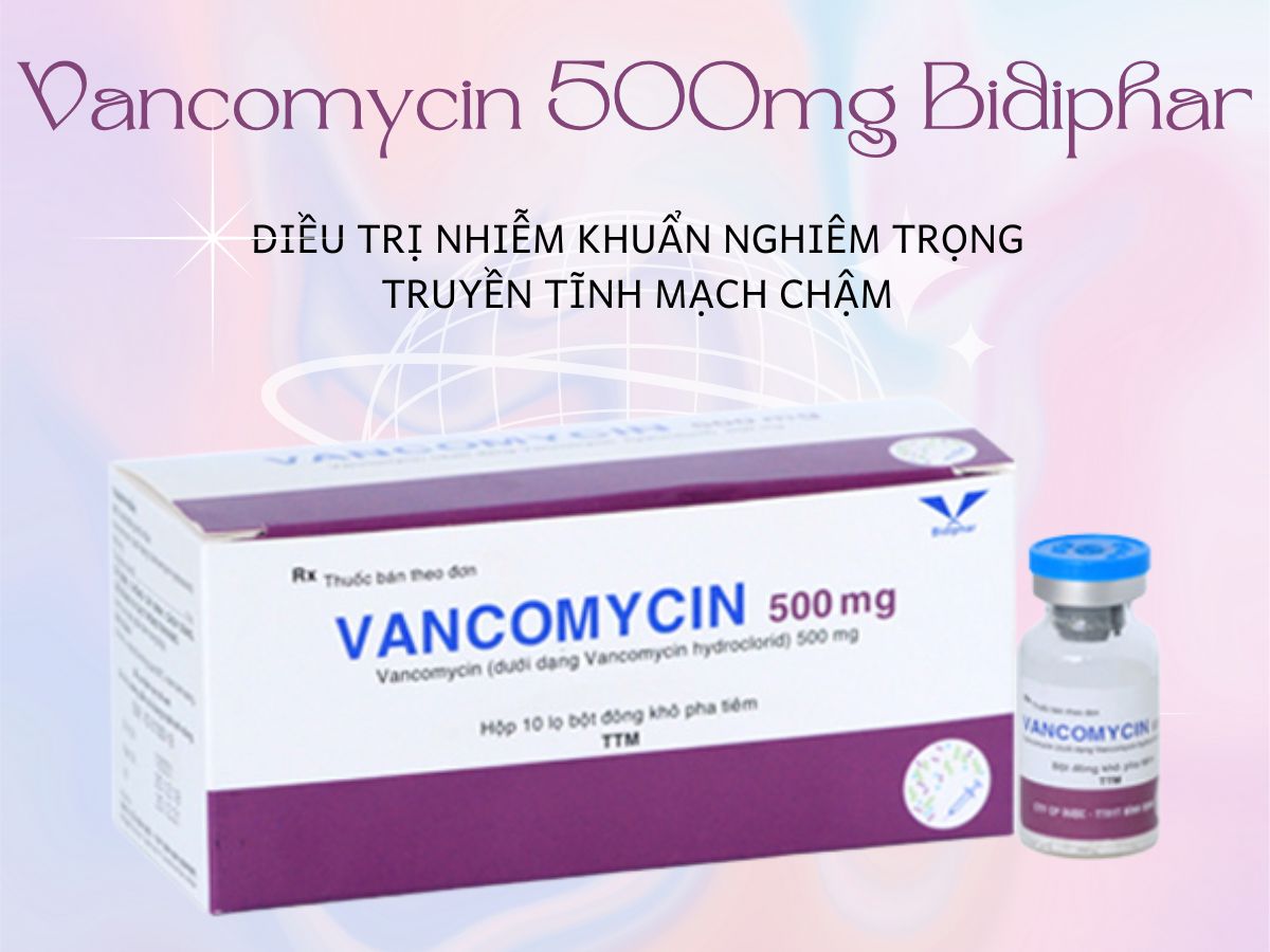Vancomycin 500mg Bidiphar 7 Thuốc Vancomycin 500mg Bidiphar – Điều trị nhiễm khuẩn máu