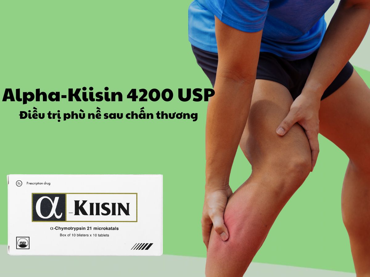 Thuốc Alpha-Kiisin 4200 USP giúp điều trị phù nề sau chấn thương và phẫu thuật