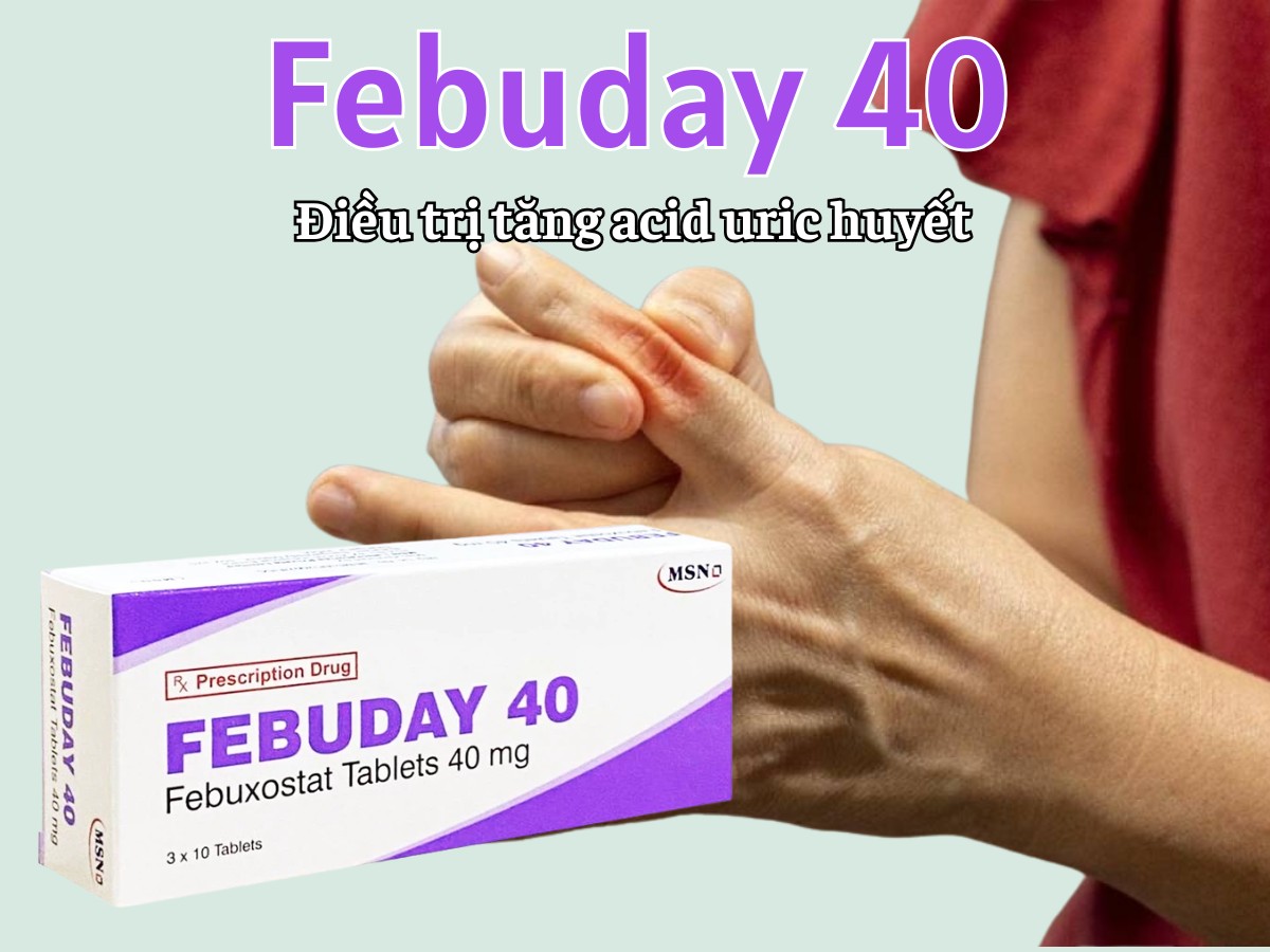 Febuday 40 8 Febuday 40 điều trị tăng acid uric huyết
