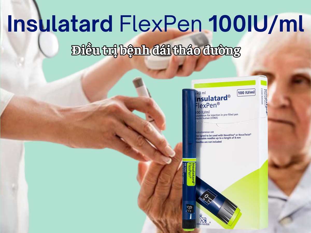 Insulatard FlexPen 100IU/ml điều trị bệnh đái tháo đường