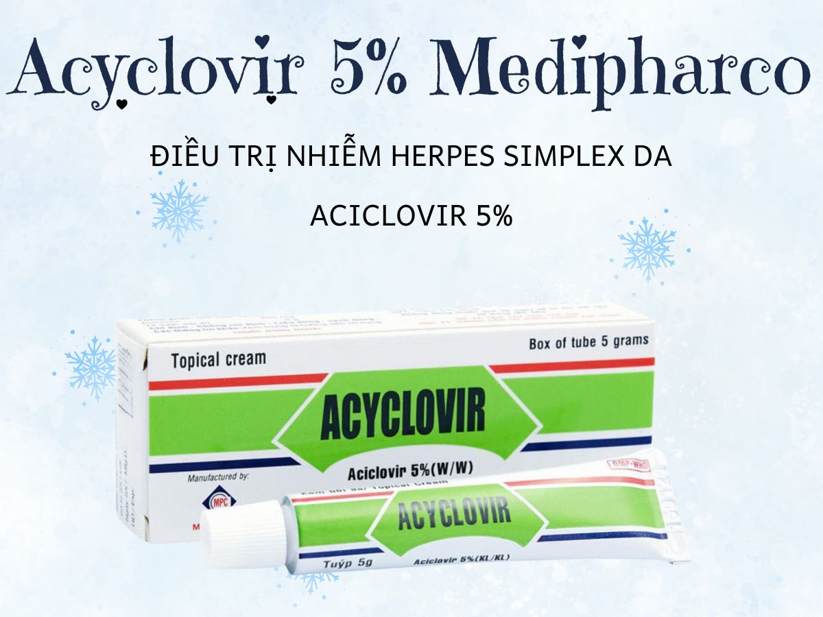 Acyclovir 5% Medipharco 11 Thuốc Acyclovir 5% Medipharco điều trị nhiễm Herpes simplex da và niêm mạc