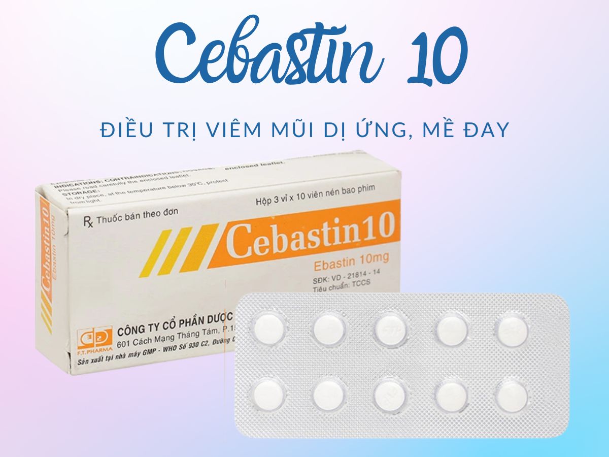 Cebastin 10 13 Thuốc Cebastin 10 điều trị viêm mũi dị ứng và mề đay mạn tính vô căn