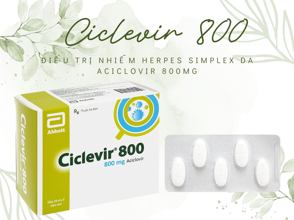Ciclevir 800 12 Thuốc Ciclevir 800 điều trị nhiễm Herpes simplex tuyp 1, tuyp 2 ở da-niêm mạc