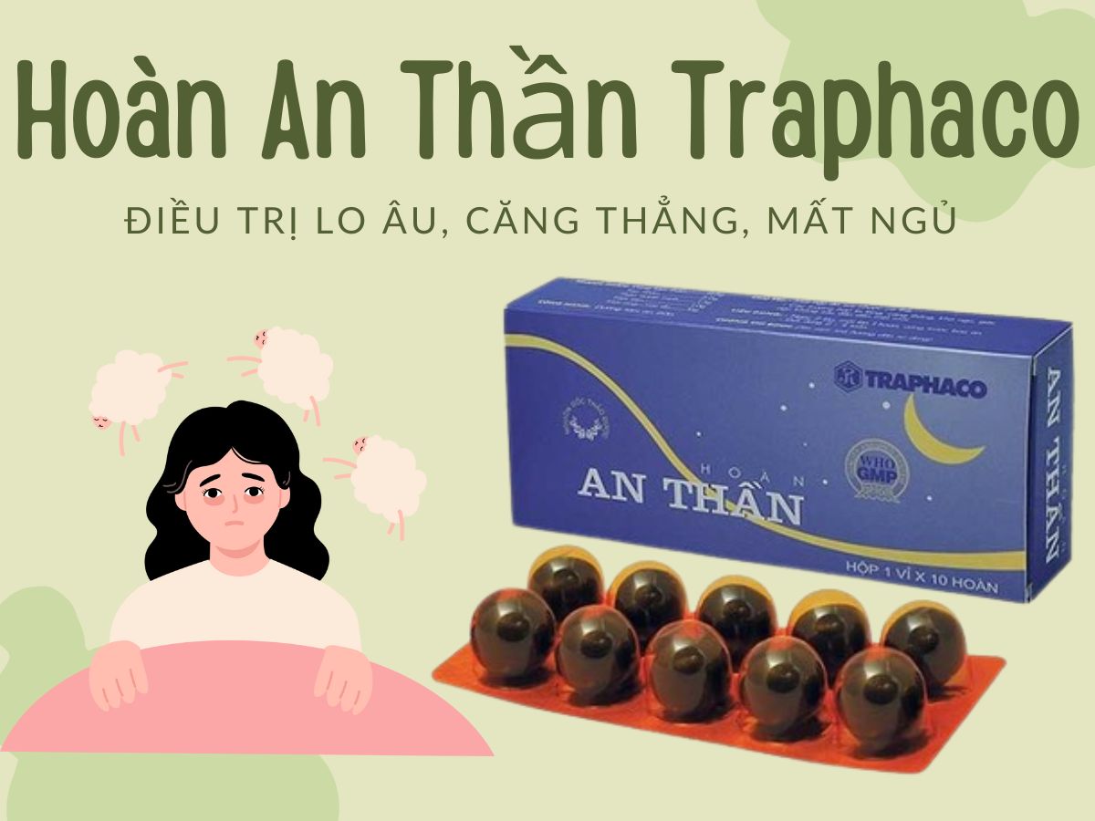 Thuốc Hoàn An Thần Traphaco điều trị triệu chứng lo âu, căng thẳng