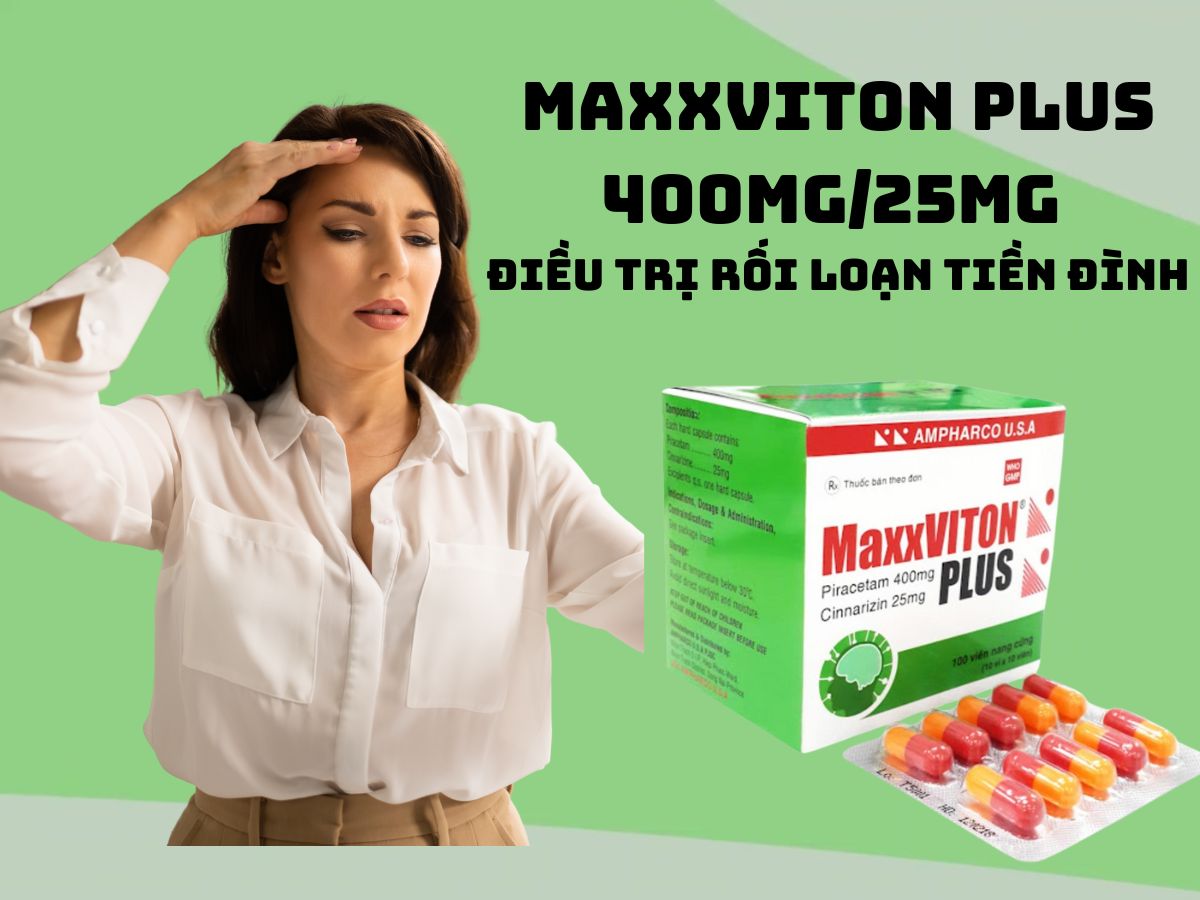 Thuốc MaxxViton Plus 400mg/25mg - điều trị rối loạn tiền đình