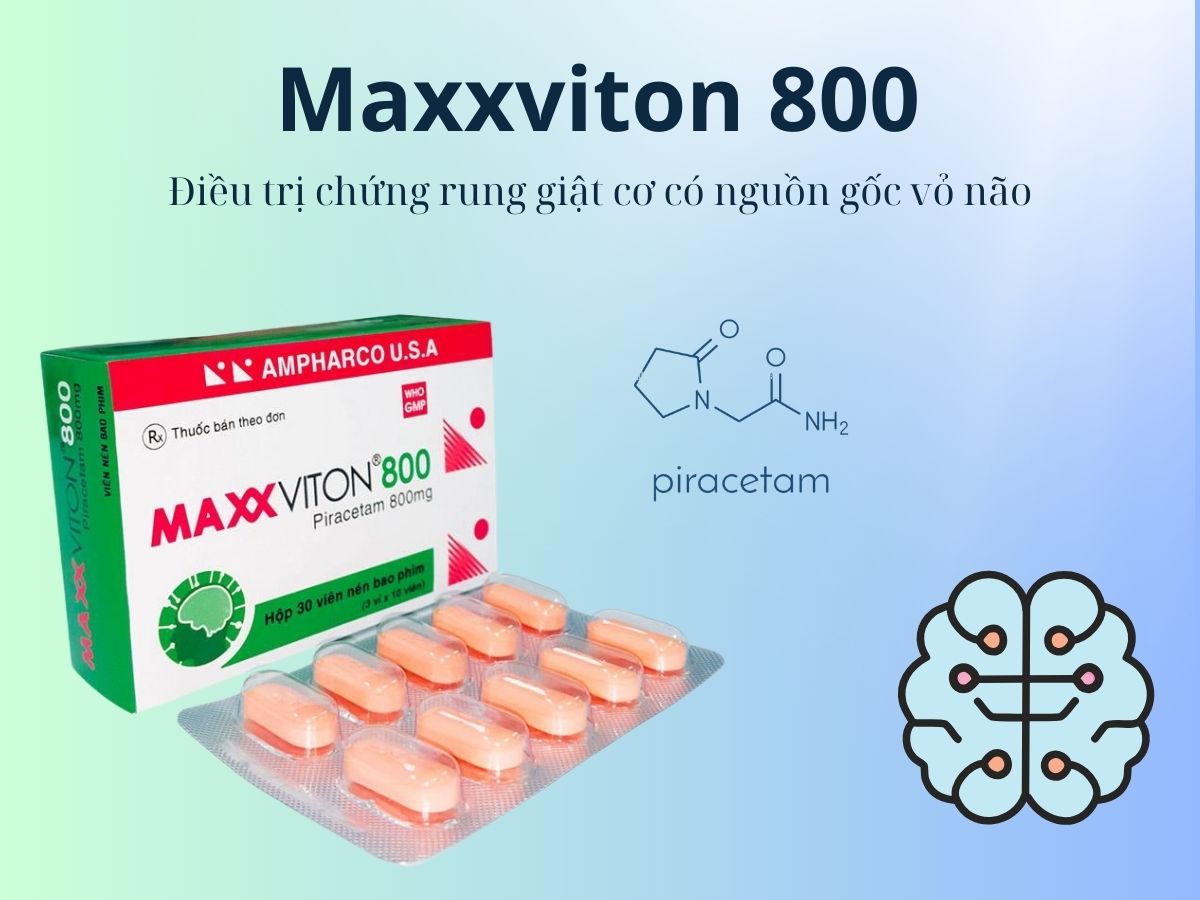 Thuốc Maxxviton 800 điều trị chứng giật cơ có nguồn gốc vỏ não