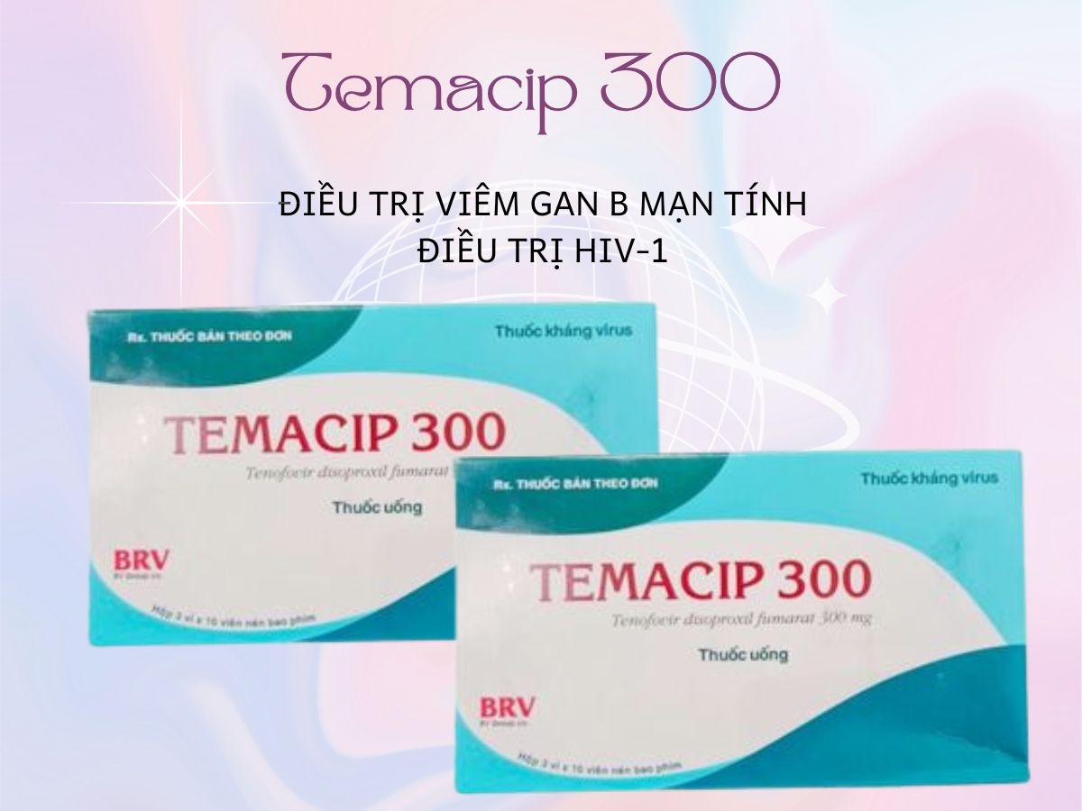 Thuốc Temacip 300 điều trị nhiễm trùng viêm gan B, HIV-1