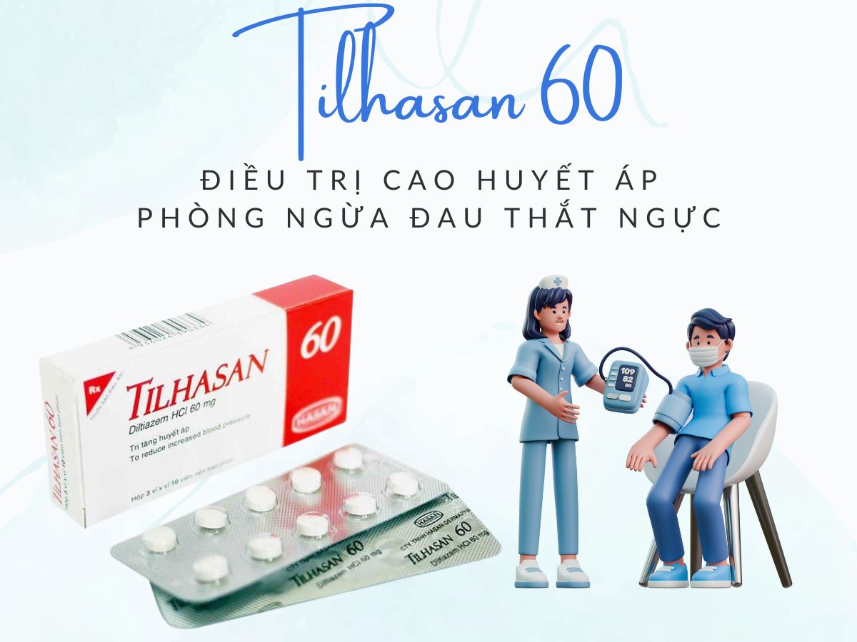 Tilhasan 60 12 Thuốc Tilhasan 60 điều trị và dự phòng cơn đau thắt ngực, cao huyết áp