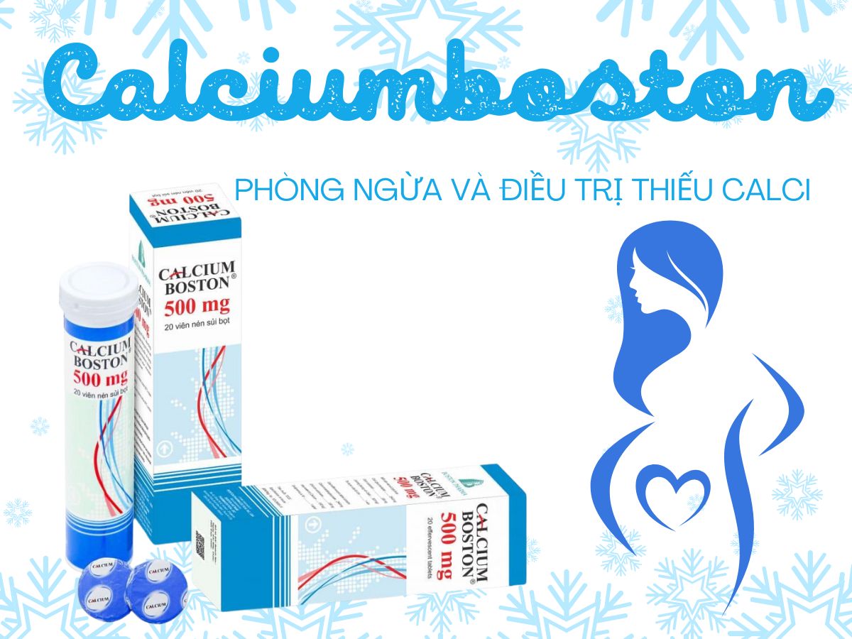 Thuốc Calciumboston 500mg điều trị còi xương và nhuyễn xương