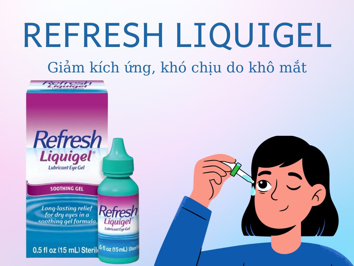 Refresh Liquigel 11 Thuốc Refresh Liquigel cải thiện triệu chứng khó chịu và kích ứng ở mắt