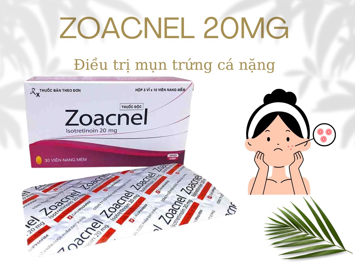 Zoacnel 20mg 7 Thuốc Zoacnel 20mg điều trị tình trạng mụn trứng cá nghiêm trọng