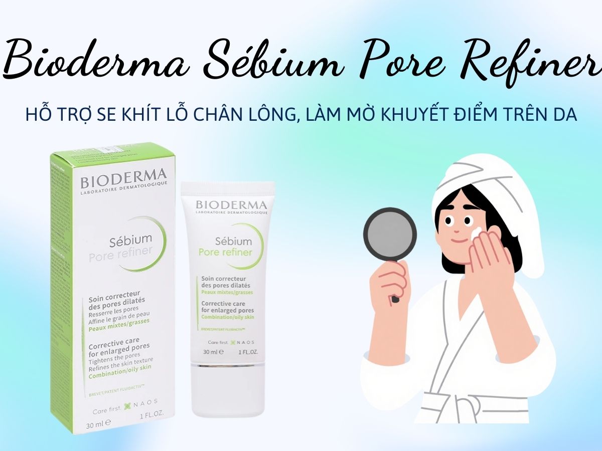 Bioderma Sébium Pore Refiner 14 Bioderma Sébium Pore Refiner hỗ trợ se khít lỗ chân lông