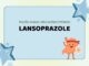 Thông tin thuốc Lansoprazole – giảm đau do ợ nóng, bảo vệ dạ dày Lansoprazole