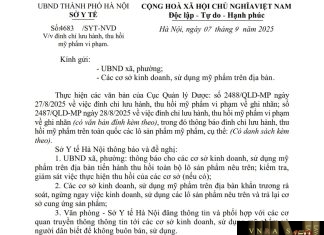 Công văn số : 4683/SYT-NVD Sở Y tế Hà Nội ngày 07 tháng 9 năm 2025 Về việc đình chỉ lưu hành, thu hồi mỹ phẩm vi phạm