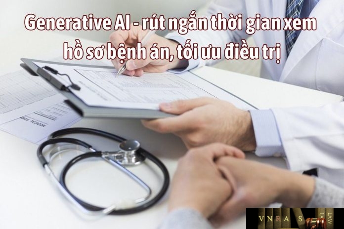 Generative AI - rút ngắn thời gian xem hồ sơ bệnh án, tối ưu điều trị