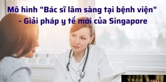 Mô hình "Bác sĩ lâm sàng tại bệnh viện" - Giải pháp y tế mới của Singapore