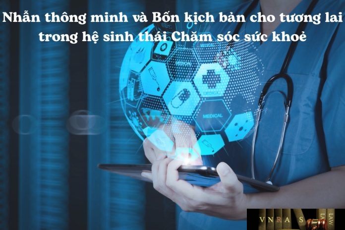 Nhẫn thông minh và Bốn kịch bản cho tương lai trong hệ sinh thái Chăm sóc sức khoẻ