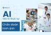 Giá trị thực sự của AI trong lĩnh vực chẩn đoán hình ảnh Giá trị thực sự của AI trong lĩnh vực chẩn đoán hình ảnh